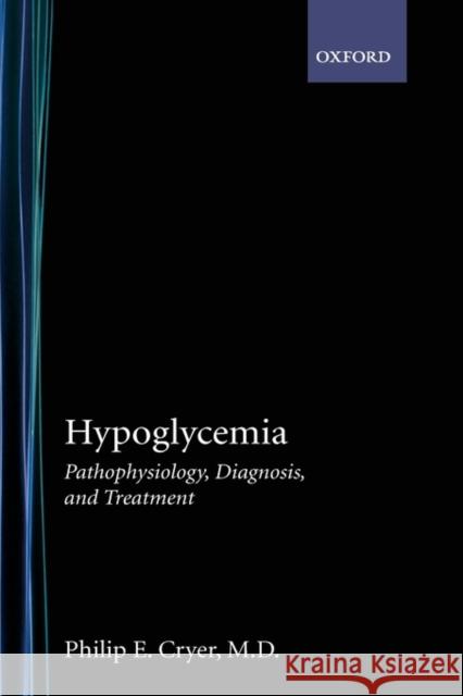 Hypoglycemia: Pathophysiology, Diagnosis, and Treatment Cryer, Philip E. 9780195113259 Oxford University Press, USA