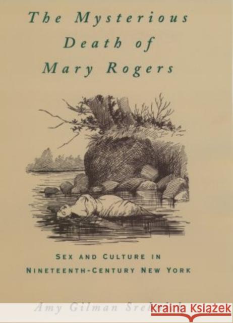 The Mysterious Death of Mary Rogers: Sex and Culture in Nineteenth-Century New York Srebnick, Amy Gilman 9780195113921 Oxford University Press