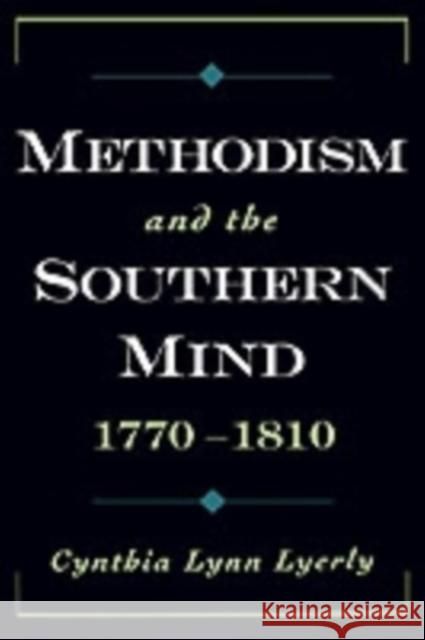 Methodism and the Southern Mind, 1770-1810 Cynthia Lynn Lyerly 9780195114294 Oxford University Press