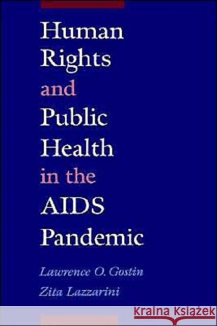 Human Rights and Public Health in the AIDS Pandemic Lawrence O. Gostin Zita Lazzarini Larry O. Gostin 9780195114423 Oxford University Press