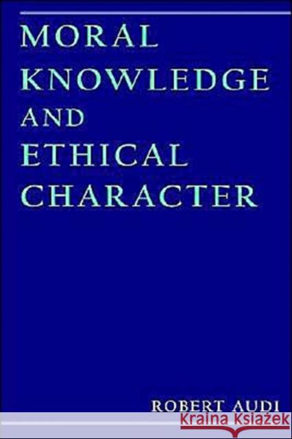 Moral Knowledge and Ethical Character Robert Audi 9780195114683 Oxford University Press, USA