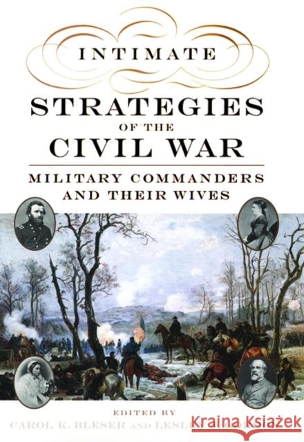 Intimate Strategies of the Civil War: Military Commanders and Their Wives Bleser, Carol K. 9780195115093 Oxford University Press