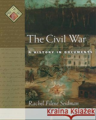 The Civil War: A History in Documents Rachel Filene Seidman 9780195115581 Oxford University Press, USA