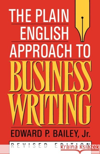 The Plain English Approach to Business Writing Edward P., Jr. Bailey Larry Bailey 9780195115659