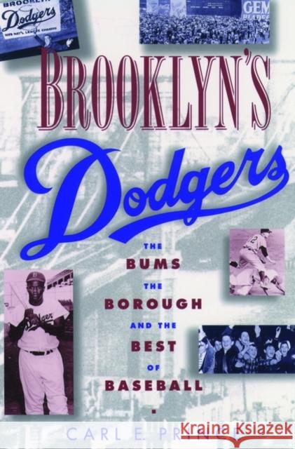 Brooklyn's Dodgers: The Bums, the Borough, and the Best of Baseball, 1947-1957 Prince, Carl E. 9780195115789 Oxford University Press