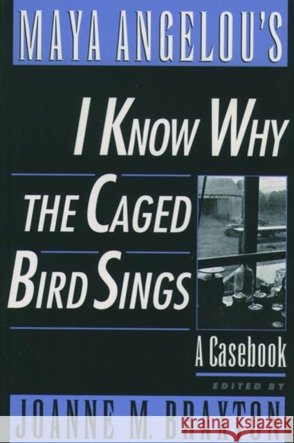 Maya Angelou's I Know Why the Caged Bird Sings: A Casebook Braxton, Joanne M. 9780195116076 Oxford University Press