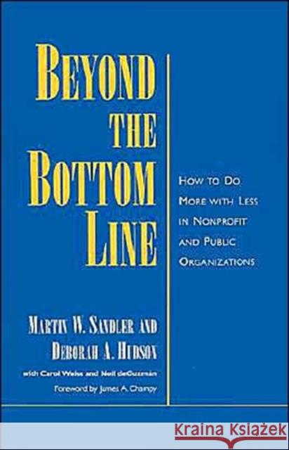 Beyond the Bottom Line: How to Do More with Less in Nonprofit and Public Organizations Sandler, Martin W. 9780195116120 Oxford University Press