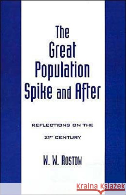 The Great Population Spike and After: Reflections on the 21st Century Rostow, W. W. 9780195116915 Oxford University Press