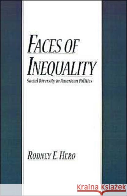 Faces of Inequality: Social Diversity in American Politics Hero, Rodney E. 9780195117141 Oxford University Press