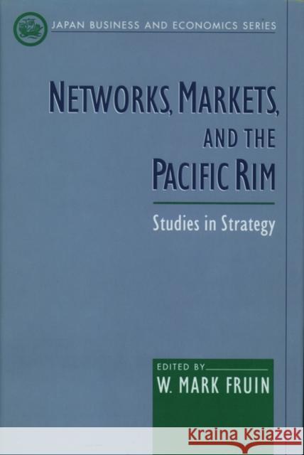 Networks, Markets, and the Pacific Rim: Studies in Strategy Fruin, W. Mark 9780195117202 Oxford University Press