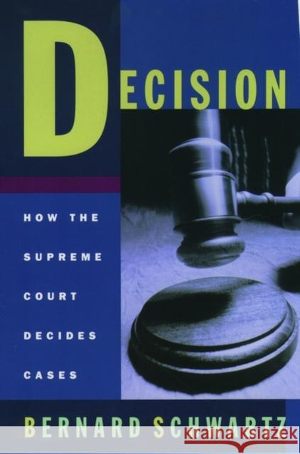 Decision: How the Supreme Court Decides Cases Schwartz, Bernard 9780195118001