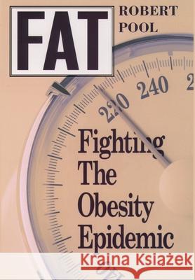 Fat: Fighting the Obesity Epidemic Robert Pool 9780195118537 Oxford University Press