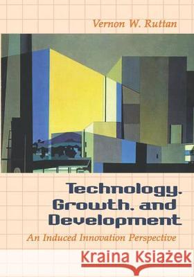 Technology, Growth, and Development: An Induced Innovation Perspective Vernon W. Ruttan 9780195118711 Oxford University Press