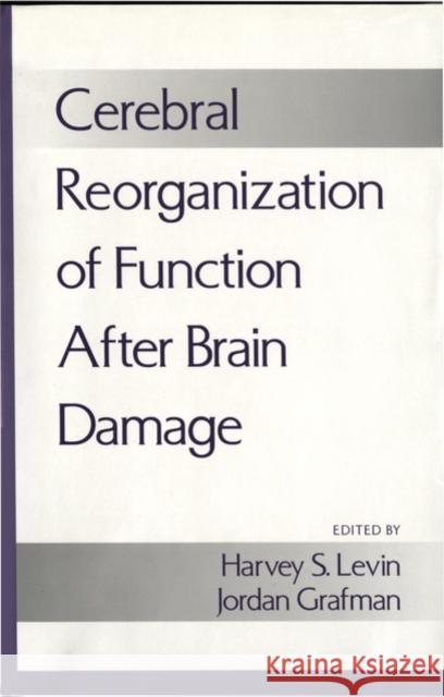 Cerebral Reorganization of Function After Brain Damage Jordan Grafman Harvey S. Levin 9780195120264 Oxford University Press, USA