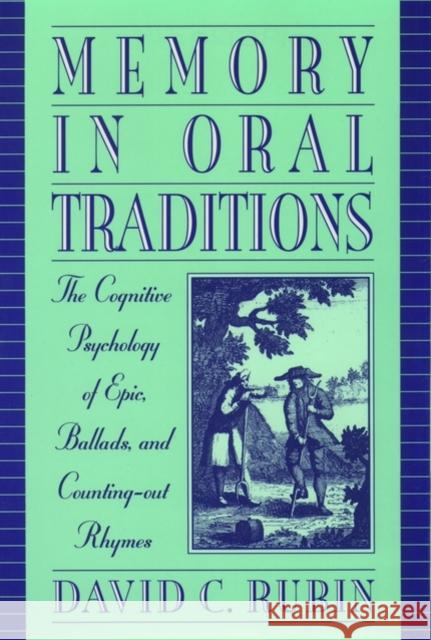 Memory in Oral Traditions: The Cognitive Psychology of Epic, Ballads, and Counting-Out Rhymes Rubin, David C. 9780195120325