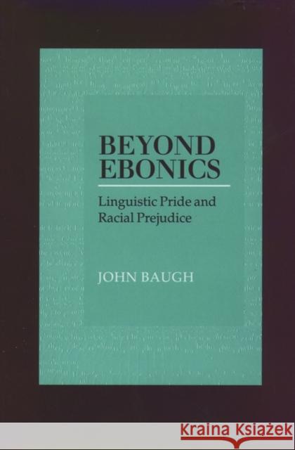 Beyond Ebonics: Linguistic Pride & Racial Prejudice Baugh, John 9780195120462 Oxford University Press