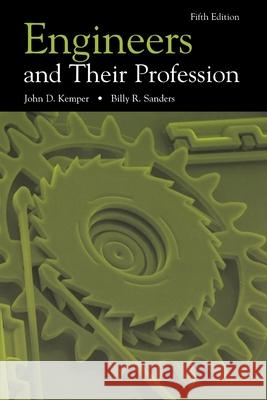 Engineers and Their Profession, 5th Edition Billy R. Sanders John D. Kemper 9780195120578