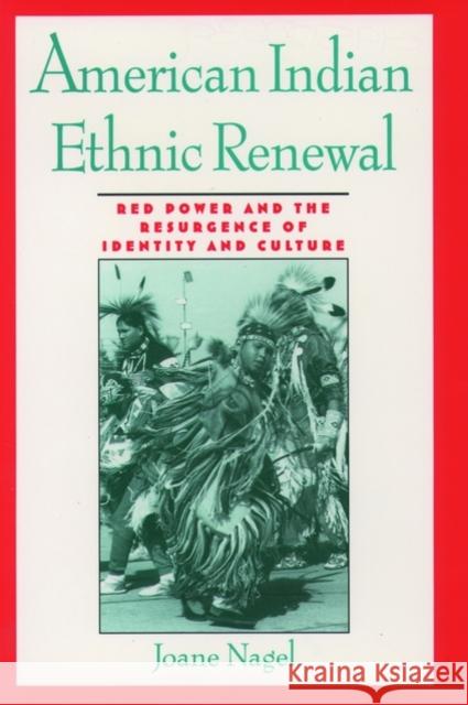 American Indian Ethnic Renewal: Red Power and the Resurgence of Identity and Culture Nagel, Joane 9780195120639 Oxford University Press