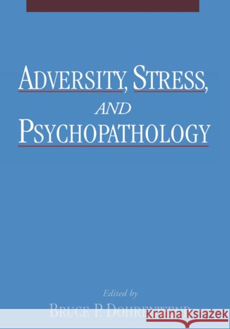 Adversity, Stress, and Psychopathology Dohrenwend, Bruce P. 9780195121926 Oxford University Press