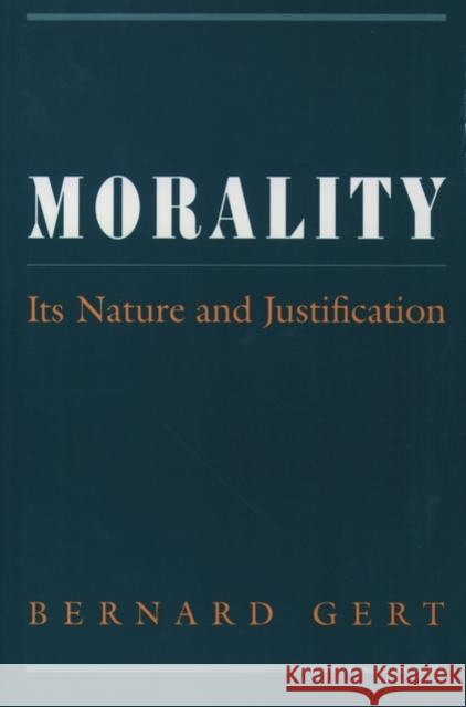 Morality: Its Nature and Justification Gert, Bernard 9780195122565 Oxford University Press