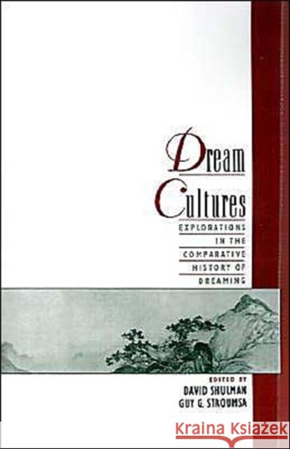Dream Cultures: Explorations in the Comparative History of Dreaming Shulman, David 9780195123364 Oxford University Press