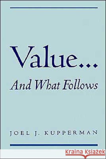 Value... and What Follows Joel J. Kupperman 9780195123487 Oxford University Press