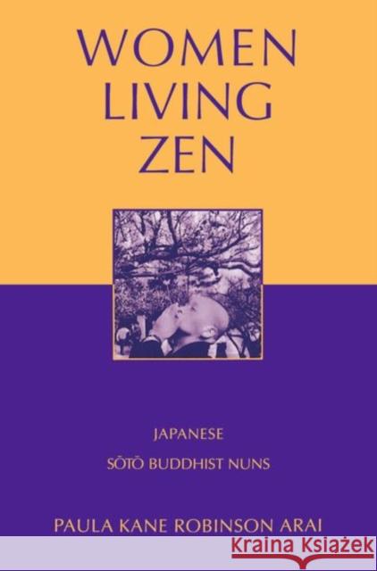 Women Living Zen: Japanese Soto Buddhist Nuns Arai, Paula Kane Robinson 9780195123937