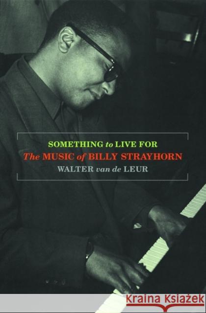 Something to Live for: The Music of Billy Strayhorn Van de Leur, Walter 9780195124484 Oxford University Press