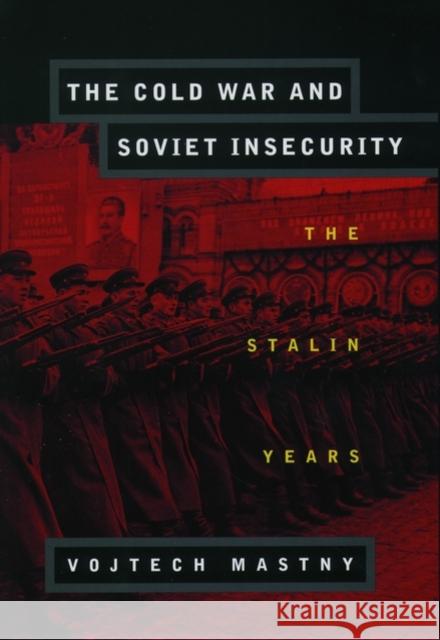 The Cold War and Soviet Insecurity: The Stalin Years Mastny, Vojtech 9780195126594 Oxford University Press