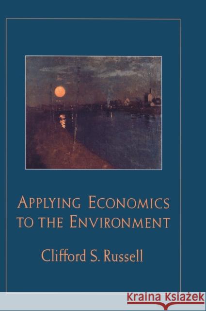 Applying Economics to the Environment Clifford S. Russell 9780195126846 Oxford University Press