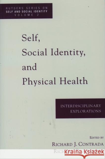 Self, Social Identity, and Physical Health: Interdisciplinary Explorations Contrada, Richard J. 9780195127317 Oxford University Press