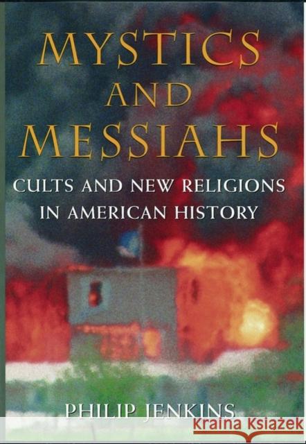 Mystics & Messiahs: Cults and New Religions in American History Jenkins, Philip 9780195127447 Oxford University Press