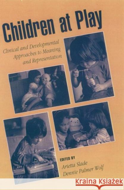 Children at Play: Clinical and Developmental Approaches to Meaning and Representation Slade, Arietta 9780195129120 Oxford University Press