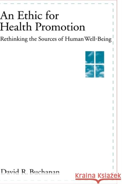 An Ethic for Health Promotion: Rethinking the Sources of Human Well-Being Buchanan, David R. 9780195130577