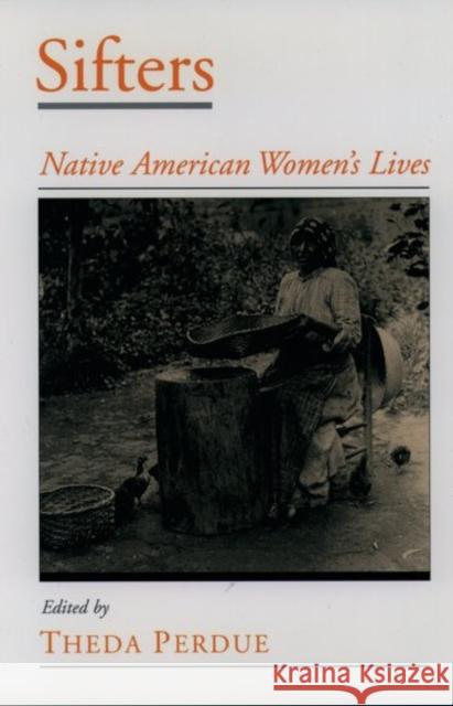 Sifters: Native American Women's Lives Perdue, Theda 9780195130805 Oxford University Press