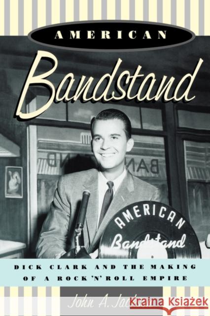 American Bandstand: Dick Clark and the Making of a Rock 'n' Roll Empire Jackson, John 9780195130898