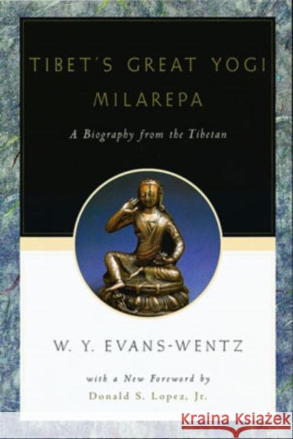 Tibet's Great Yogī Milarepa: A Biography from the Tibetan Being the Jetsün-Kabbum or Biographical History of Jetsün-Milarepa, According to the La Evans-Wentz, W. Y. 9780195133134