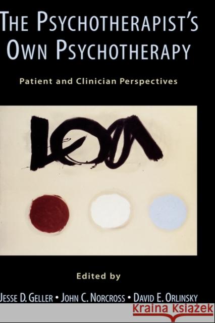 The Psychotherapist's Own Psychotherapy: Patient and Clinician Perspectives Geller, Jesse D. 9780195133943 Oxford University Press