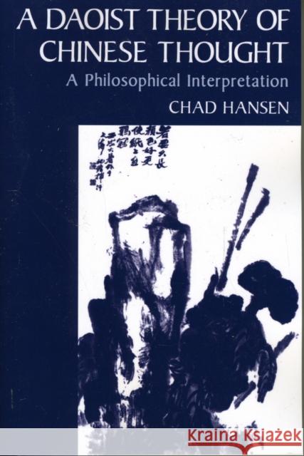 A Daoist Theory of Chinese Thought: A Philosophical Interpretation Hansen, Chad 9780195134193 Oxford University Press