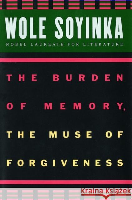 The Burden of Memory, the Muse of Forgiveness Wole Soyinka 9780195134285 OXFORD UNIVERSITY PRESS