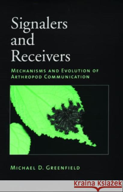 Signalers and Receivers: Mechanisms and Evolution of Arthropod Communication Greenfield, Michael D. 9780195134520 Oxford University Press, USA