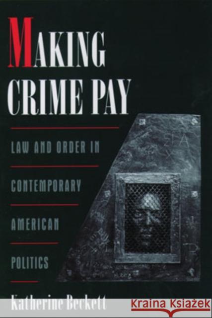 Making Crime Pay: Law & Order in Contemporary American Politics Beckett, Katherine 9780195136265 Oxford University Press