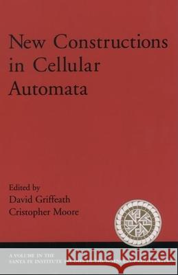 New Constructions in Cellular Automata David Griffeath Cristopher Moore 9780195137187