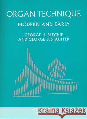 Organ Technique: Modern and Early George Ritchie George B. Stauffer 9780195137453 Oxford University Press