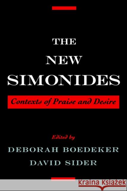 The New Simonides: Contexts of Praise and Desire Boedeker, Deborah 9780195137675 Oxford University Press