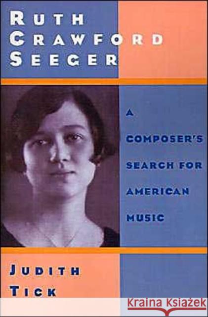Ruth Crawford Seeger: A Composer's Search for American Music Tick, Judith 9780195137927 Oxford University Press
