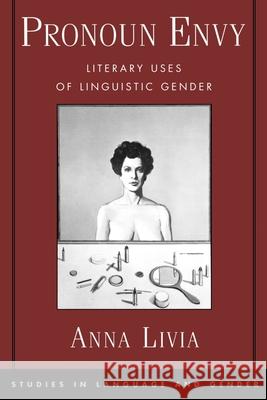 Pronoun Envy: Literary Uses of Linguistic Gender Livia, Anna 9780195138535 Oxford University Press