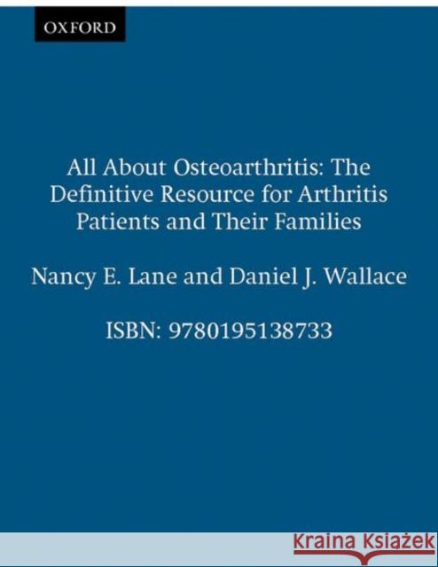 All about Osteoarthritis: The Definitive Resource for Arthritis Patients and Their Families Lane, Nancy E. 9780195138733