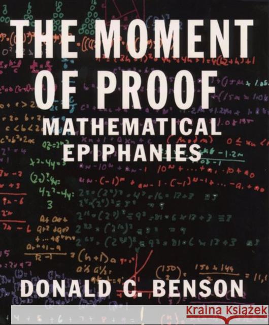 The Moment of Proof Benson, Donald C. 9780195139198 Oxford University Press