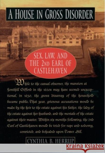 A House in Gross Disorder: Sex, Law, and the 2nd Earl of Castlehaven Herrup, Cynthia B. 9780195139259 Oxford University Press